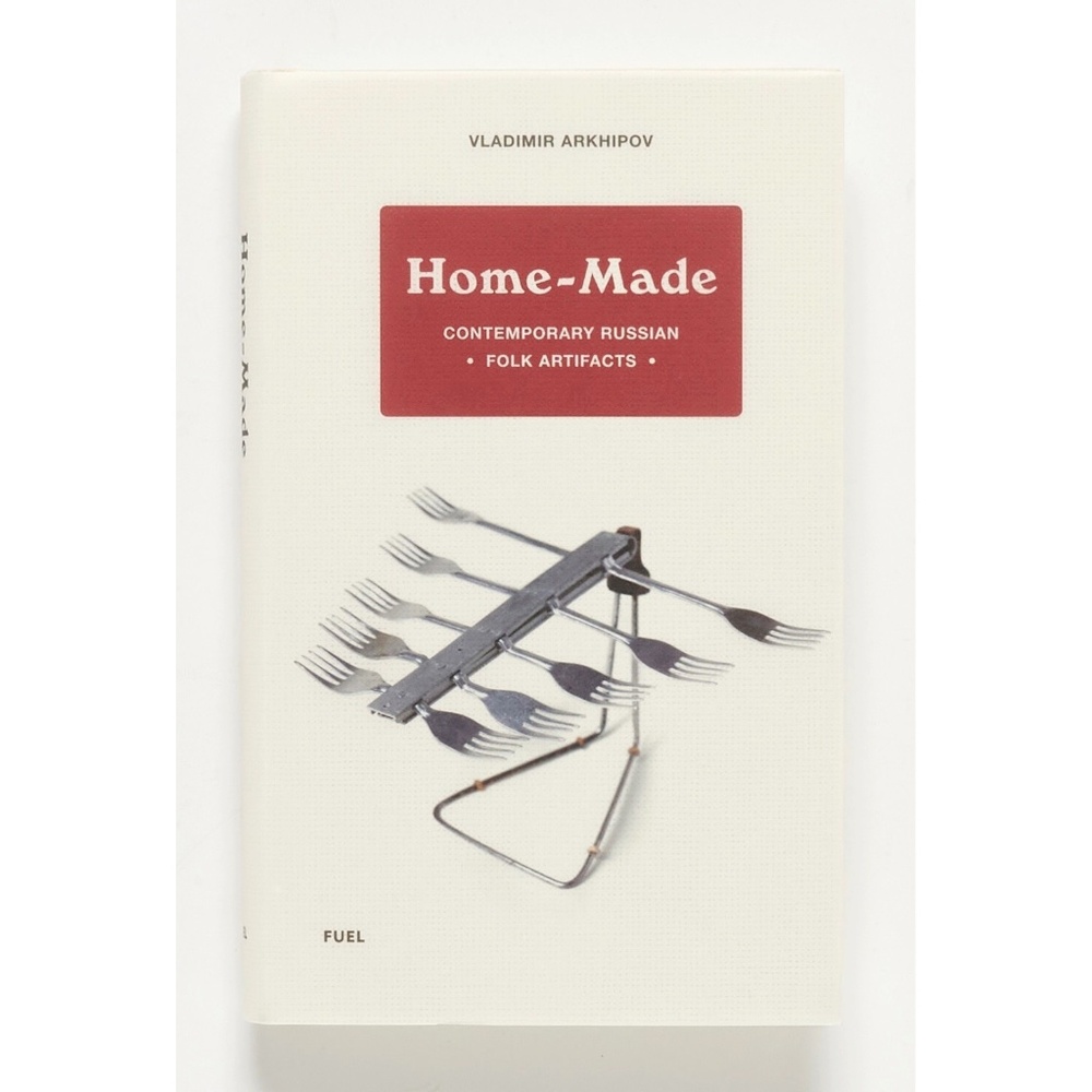 HOME-MADE: Contemporary Russian Folk Artifacts - Vladimir Arkhipov - Fuel, 2006